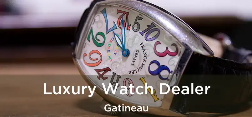 Luxury Watch Dealer Gatineau